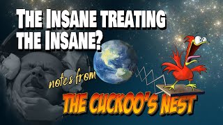 THE INSANE TREATING THE INSANE — Ep. 5: Notes from the Cuckoo's Nest