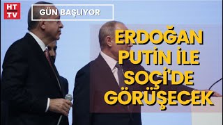 Cumhurbaşkanı Erdoğan Rusya'ya gidiyor (Gün Başlıyor)