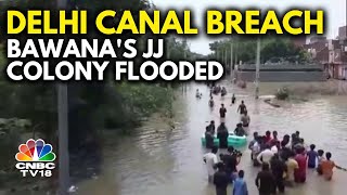 Delhi Canal Breach | Bawana's JJ Colony Inundated As Munak Canal's Barrage Breaks | N18V | CNBC TV18