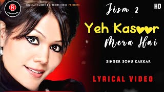 Yeh Kasoor Mera Hai (LYRICS )- Sonu kakkar | Jism 2 | Sunny Leone, Randeep Hooda  | R-Series Hindi