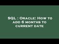 SQL : Oracle: How to add 6 months to current date