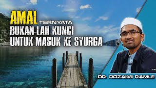 AMAL Bukanlah KUNCI untuk Masuk Ke-SYURGA  || Dr Rozaimi Ramle