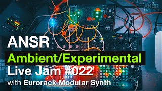 ANSR - Ambient/Experimental Live Jam-022 with Eurorack Modular Synth