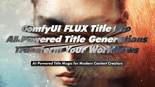 ComfyUI FLUX_FluxTitlePro: AI Title Generator | Automated Creative Text Design