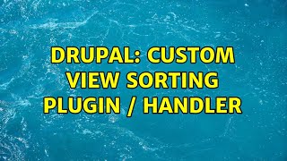 Drupal: Custom view sorting plugin / handler