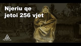 Njeriu qe Jetoi 256 vjet ?