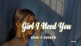 Girl I Need You | [Slowed+Reverb] _  lo-fi | Arijit Singh - Baaghi - Lyrics - | lofi maker 24k