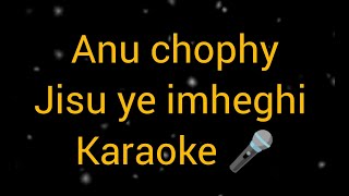 Anu chophy jisu ye imheghi karaoke 🎤