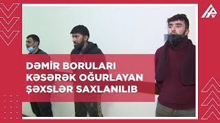 Suraxanıda dəmir boruları oğurlayan dəstə üzvləri tutuldu