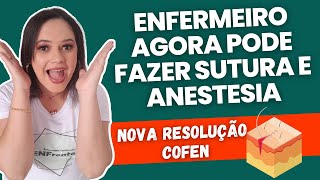 NOVA RESOLUÇÃO COFEN AUTORIZA ENFERMEIRO A REALIZAR SUTURA E ANESTESIA (Confira agora)