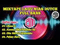 MIXTAPE LAGU NIAS DUTCH TINGGI MELAYANG | Full Bass Cocok di Mobil/ Saat Diperjalanan | Arta Maruao