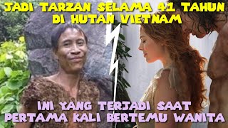 41 Tahun Di Hutan Rimba Inilah Yang Akan Dilakukan Tarzan Asal Vietnam Ini Saat Melihat Wanita