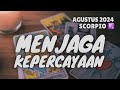 Scorpio Agustus 2024 ❤️ MENJAGA KEPERCAYAAN