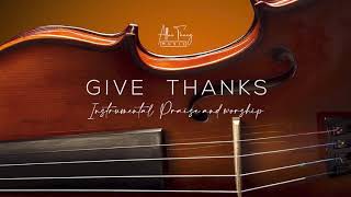 ☕︎ Give Thanks [Orchestra String 🎻 & Piano🎹] Instrumental Praise and Worship | ချီးမွမ်း (Audio)