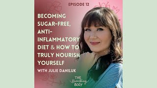 Becoming sugar-free, anti-inflammatory diet & how to truly nourish yourself. With Julie Daniluk.