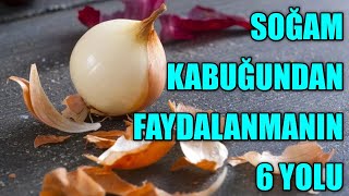 SOĞAN KABUĞUNDAN FAYDALANMANIN 6 YOLU