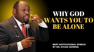 Why God Wants You to Be Alone||#MylesMunroe, #motivation , #motivationalspeech , #Inspiration