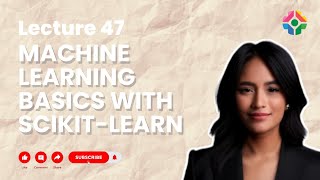Lecture 47: Machine Learning with Scikit-learn