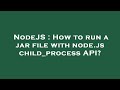 NodeJS : How to run a jar file with node.js child_process API?
