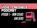 The Indie Credible Podcast | Episode 1 | Iron Steaks and UFOS!