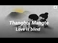 LOVE IS BLIND / THANGBOI MANGTE