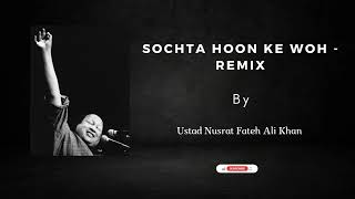 Sochta Hoon Ke Woh • Remix | Ustad Nusrat Fateh Ali Khan | A1MelodyMaster | HD Video |