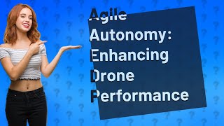 How Can Agile Autonomy Help Drones Learn to Fly in Unpredictable Environments?