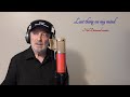 Last thing on my mind (Neil Diamond version)  a vocal cover by Alan Guscott.  A 4K Quality video. .