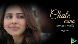 Chale aana - lyrics |Armaan Malik |  Amaal Mallik Ajay Devgan, Rakul |Lyrical manDy