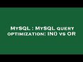 MySQL : MySQL query optimization: IN() vs OR