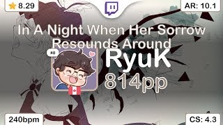 [Live] RyuK | Foreground Eclipse - In A Night When Her Sorrow [A Gentle] +HDDT 97.42% {#2 814pp FC}