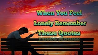 When You Feel Lonely Remember These  Quotes | Being Alone Saying And Quotes | #quotes