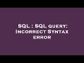 SQL : SQL query: Incorrect Syntax error