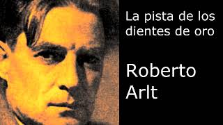 La pista de los dientes de oro de Roberto Arlt - por Quique Pesoa