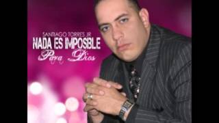 Santiago Torres Jr - Nada es Imposible para Dios