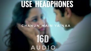 Chahun Main Ya Naa (16D Audio ) Aashiqui 2 1 Arijit Singh | Palak Muchhal | Aditya Roy K, Shraddha K