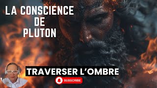 La conscience de Pluton, traverser l'Ombre