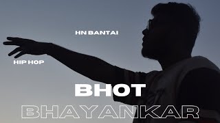 HN BANTAI - BHOT BHAYANKAR | PROD. @devenrasalbeats | OFFICIAL MUSIC VIDEO | 2K24