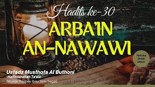 Arba'in an-Nawawi, Hadits ke 30 & 31- Ustadz Musthofa Al Buthoni حفظہ اللہ تعالـﮯ