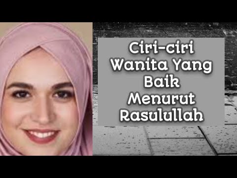 Ciri Wanita Yang Terbaik Dan Dibanggakan Rasulullah - YouTube