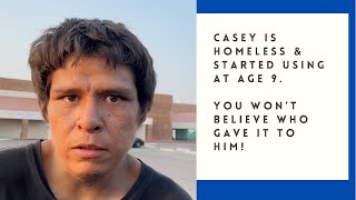 Casey homeless \u0026 using since 9 yrs old