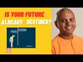 IS YOUR FUTURE ALREADY DESTINED ? BY GAUR GOPAL DAS