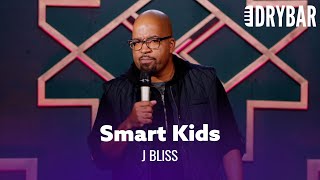 Having A Smart Kid Will Make You Feel Stupid. J Bliss