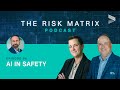 AI in Safety | The Risk Matrix - Episode 58