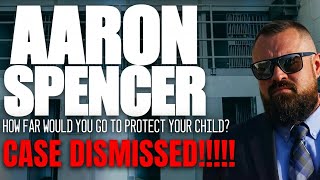 BREAKING NEWS!!! THE CASE AGAINST AARON SPENCER HAS BEEN DISMISSED!!!