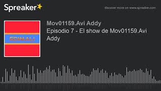 Episodio 7 - El show de Mov01159.Avi Addy (hecho con Spreaker)