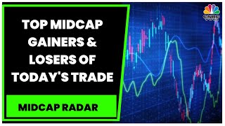 Midcap Movers: Here Are Top Midcap Gainers \u0026 Losers Of Today's Trade | Midcap Radar | CNBC-TV18