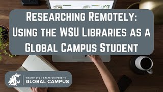 Researching Remotely Using the WSU Libraries as a Global Campus Student