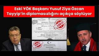 Eski YÖK Başkanı Yusuf Ziya Özcan Tayyip'in diplomasızlığını açıkça söylüyor