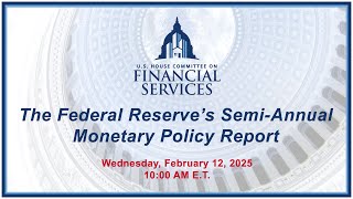 The Federal Reserve’s Semi-Annual Monetary Policy Report (EventID=117880)